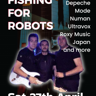 FISHING FOR ROBOTS- SAT 27TH APRIL
