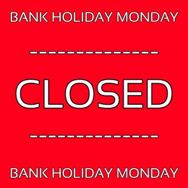 CLOSED - BANK HOLIDAY MONDAY