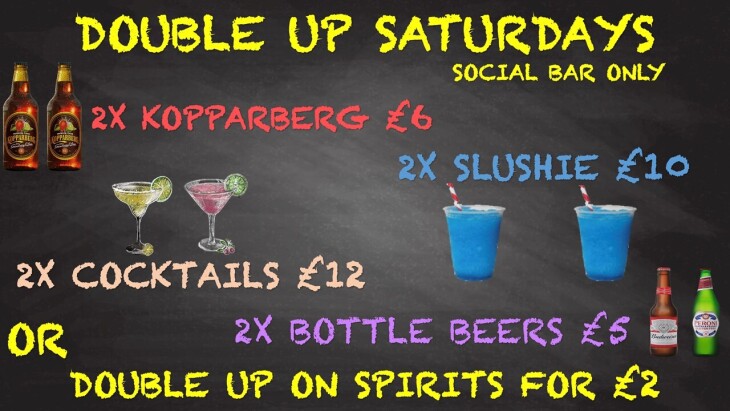 DOUBLE UP SATURDAYS IN OUR SOCIAL CLUB